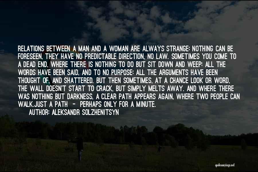 Aleksandr Solzhenitsyn Quotes: Relations Between A Man And A Woman Are Always Strange: Nothing Can Be Foreseen, They Have No Predictable Direction, No