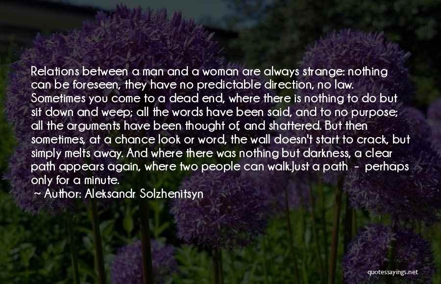 Aleksandr Solzhenitsyn Quotes: Relations Between A Man And A Woman Are Always Strange: Nothing Can Be Foreseen, They Have No Predictable Direction, No