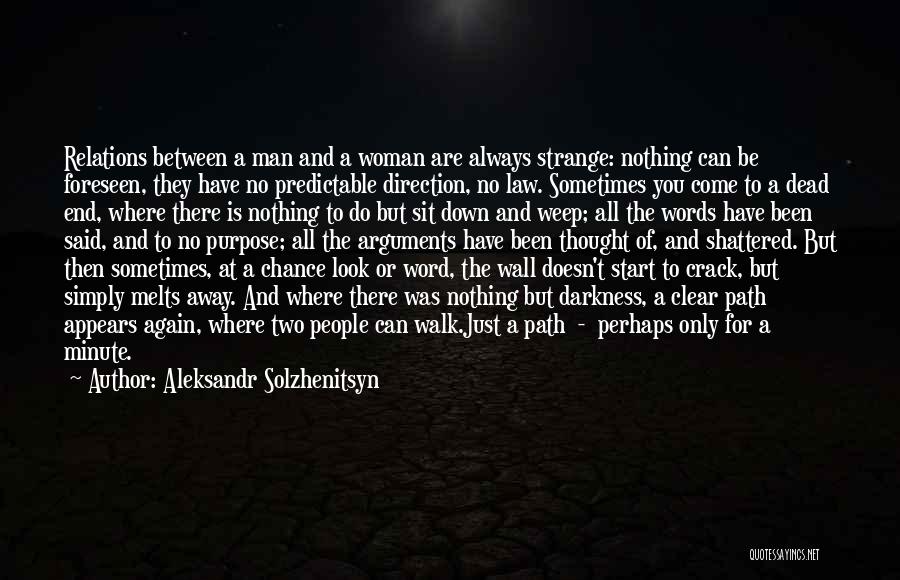 Aleksandr Solzhenitsyn Quotes: Relations Between A Man And A Woman Are Always Strange: Nothing Can Be Foreseen, They Have No Predictable Direction, No