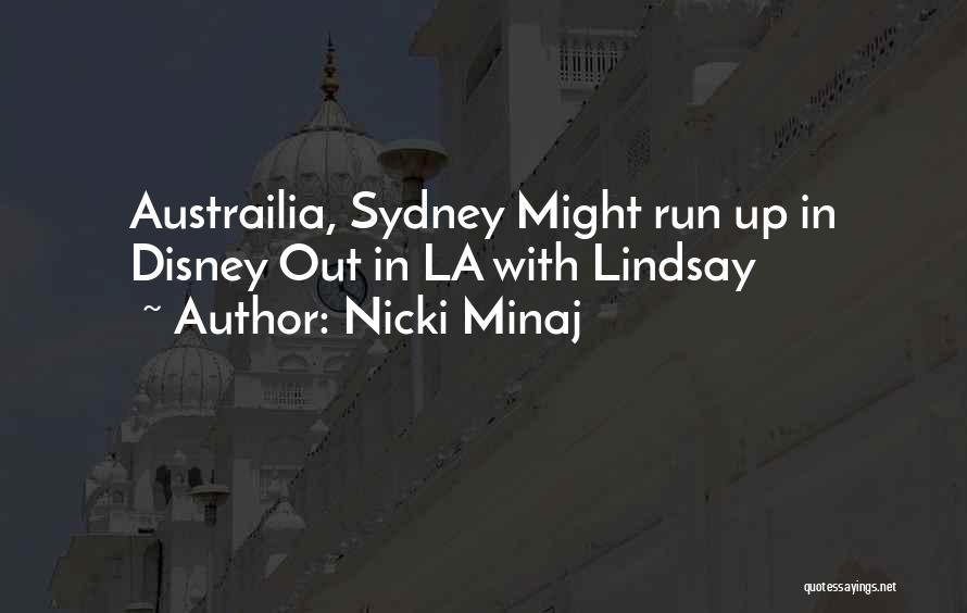 Nicki Minaj Quotes: Austrailia, Sydney Might Run Up In Disney Out In La With Lindsay