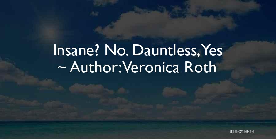Veronica Roth Quotes: Insane? No. Dauntless, Yes
