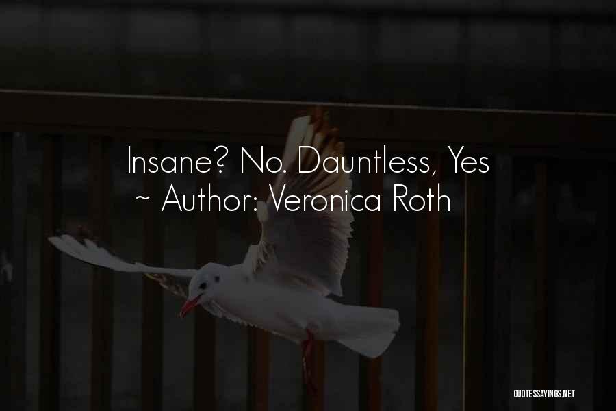 Veronica Roth Quotes: Insane? No. Dauntless, Yes