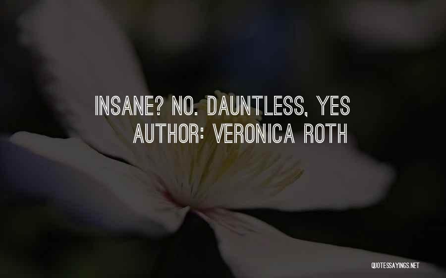 Veronica Roth Quotes: Insane? No. Dauntless, Yes