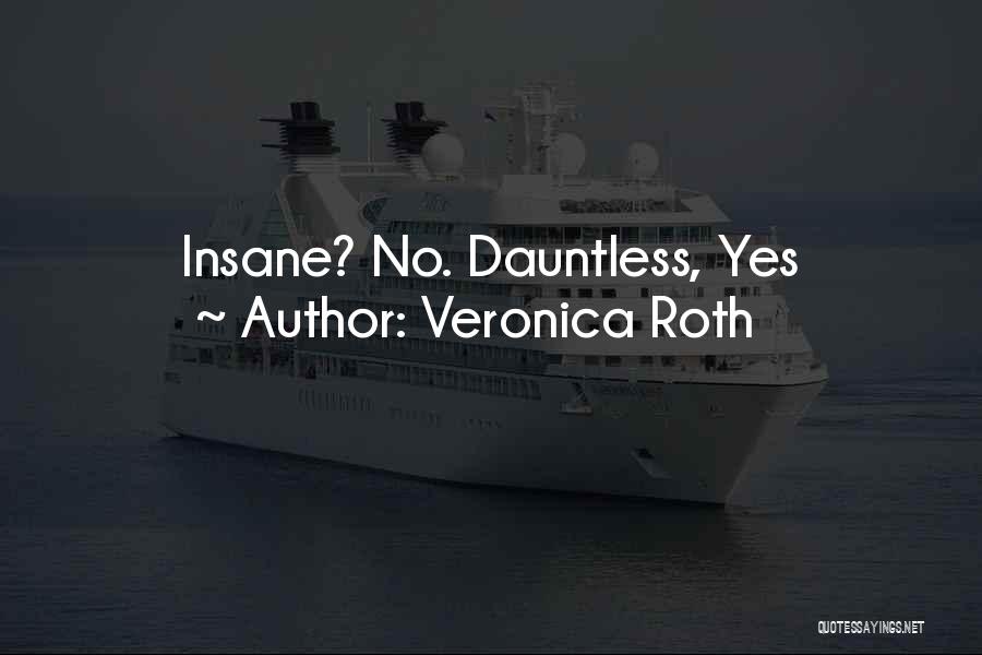 Veronica Roth Quotes: Insane? No. Dauntless, Yes