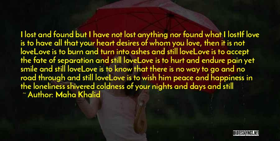 Maha Khalid Quotes: I Lost And Found But I Have Not Lost Anything Nor Found What I Lostif Love Is To Have All