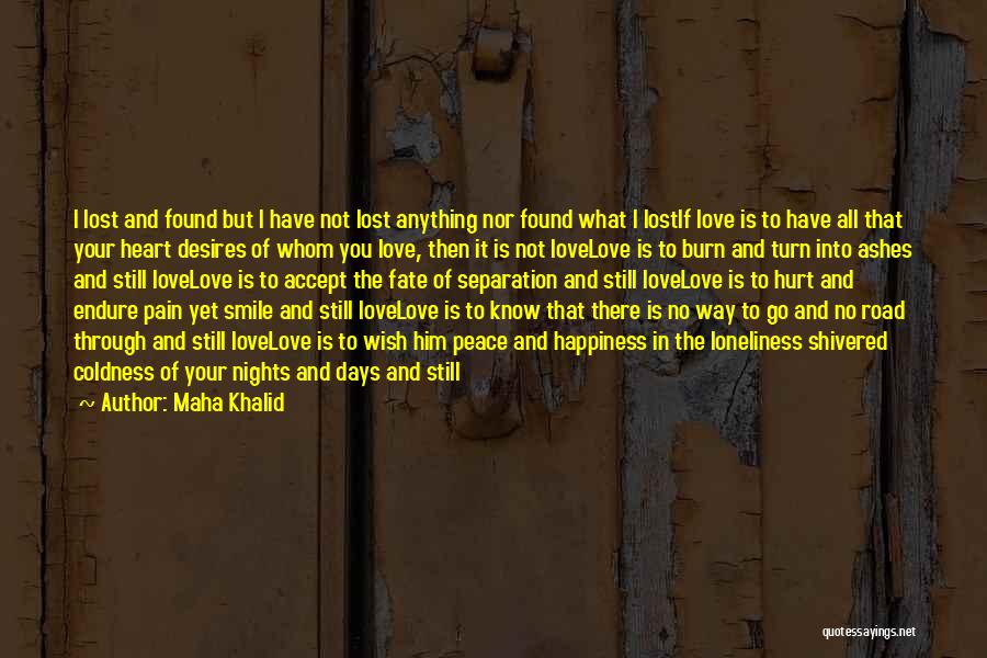 Maha Khalid Quotes: I Lost And Found But I Have Not Lost Anything Nor Found What I Lostif Love Is To Have All