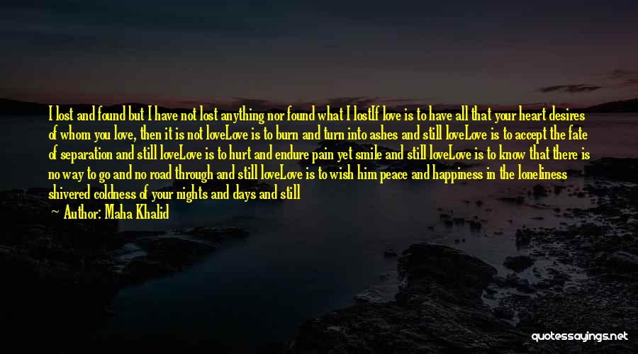 Maha Khalid Quotes: I Lost And Found But I Have Not Lost Anything Nor Found What I Lostif Love Is To Have All