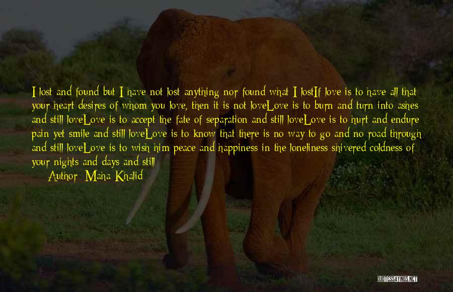 Maha Khalid Quotes: I Lost And Found But I Have Not Lost Anything Nor Found What I Lostif Love Is To Have All