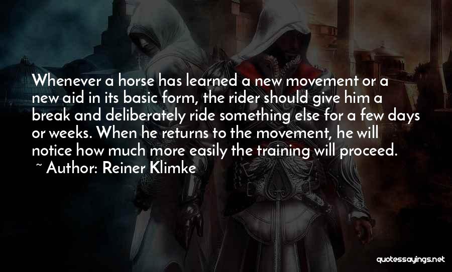 Reiner Klimke Quotes: Whenever A Horse Has Learned A New Movement Or A New Aid In Its Basic Form, The Rider Should Give