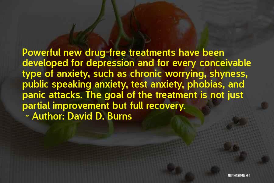 David D. Burns Quotes: Powerful New Drug-free Treatments Have Been Developed For Depression And For Every Conceivable Type Of Anxiety, Such As Chronic Worrying,