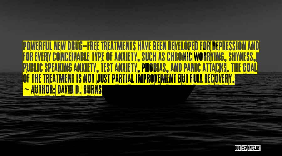 David D. Burns Quotes: Powerful New Drug-free Treatments Have Been Developed For Depression And For Every Conceivable Type Of Anxiety, Such As Chronic Worrying,