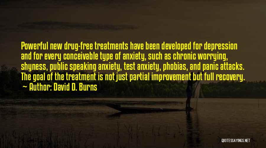 David D. Burns Quotes: Powerful New Drug-free Treatments Have Been Developed For Depression And For Every Conceivable Type Of Anxiety, Such As Chronic Worrying,
