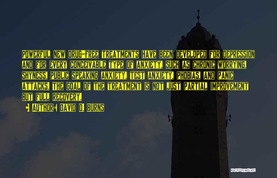 David D. Burns Quotes: Powerful New Drug-free Treatments Have Been Developed For Depression And For Every Conceivable Type Of Anxiety, Such As Chronic Worrying,