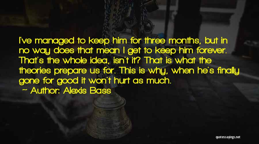 Alexis Bass Quotes: I've Managed To Keep Him For Three Months, But In No Way Does That Mean I Get To Keep Him