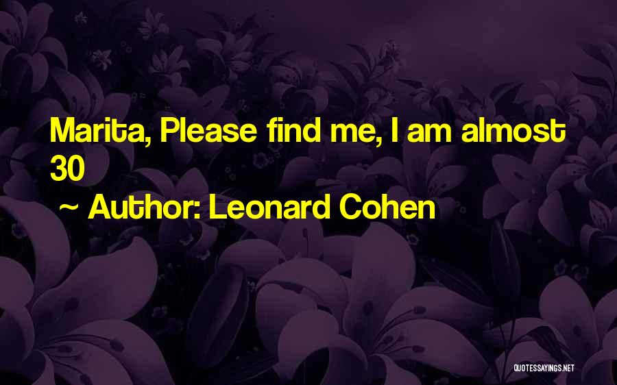 Leonard Cohen Quotes: Marita, Please Find Me, I Am Almost 30