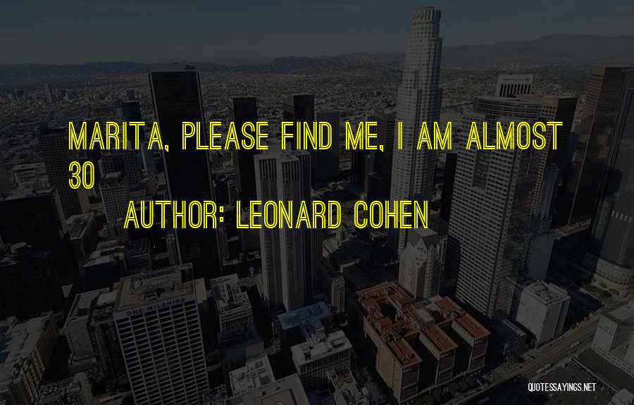 Leonard Cohen Quotes: Marita, Please Find Me, I Am Almost 30