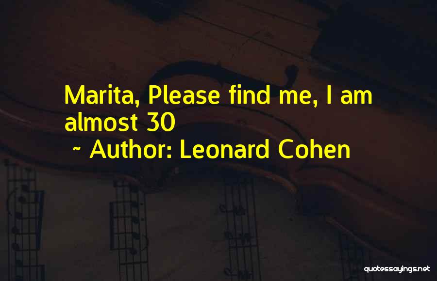 Leonard Cohen Quotes: Marita, Please Find Me, I Am Almost 30