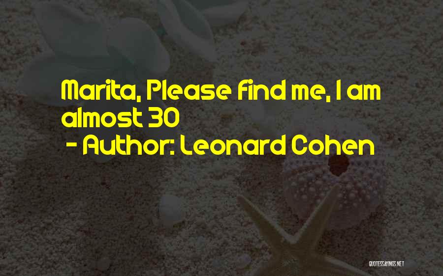 Leonard Cohen Quotes: Marita, Please Find Me, I Am Almost 30