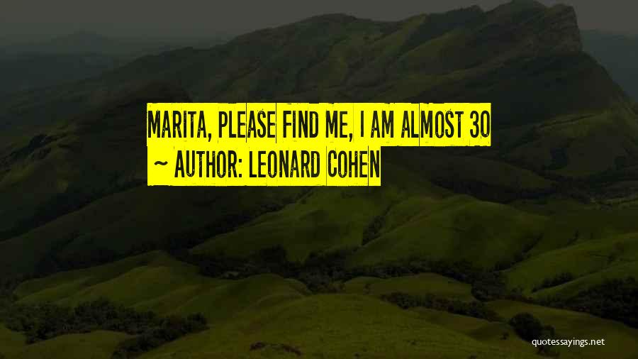 Leonard Cohen Quotes: Marita, Please Find Me, I Am Almost 30