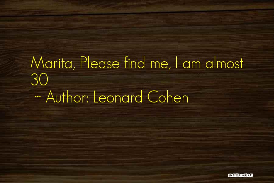 Leonard Cohen Quotes: Marita, Please Find Me, I Am Almost 30