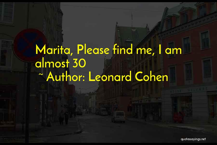 Leonard Cohen Quotes: Marita, Please Find Me, I Am Almost 30