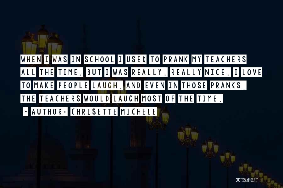 Chrisette Michele Quotes: When I Was In School I Used To Prank My Teachers All The Time. But I Was Really, Really Nice.