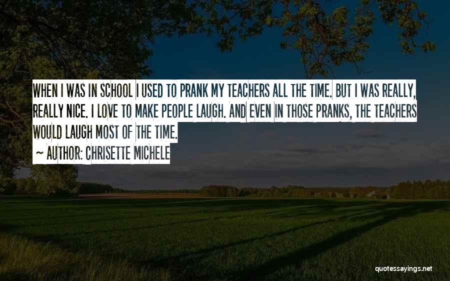 Chrisette Michele Quotes: When I Was In School I Used To Prank My Teachers All The Time. But I Was Really, Really Nice.