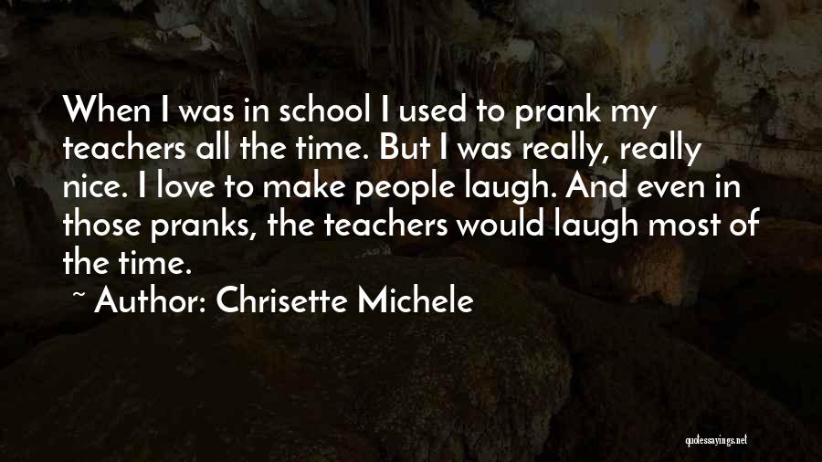 Chrisette Michele Quotes: When I Was In School I Used To Prank My Teachers All The Time. But I Was Really, Really Nice.