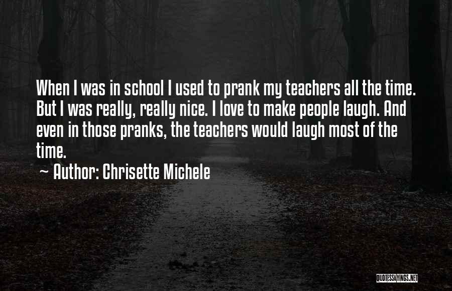Chrisette Michele Quotes: When I Was In School I Used To Prank My Teachers All The Time. But I Was Really, Really Nice.