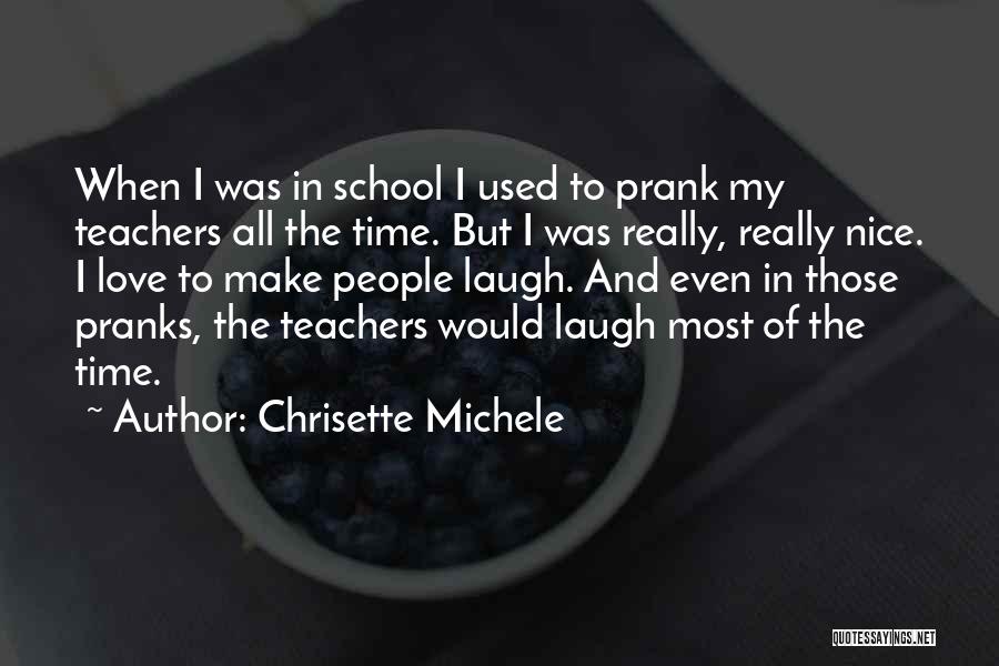 Chrisette Michele Quotes: When I Was In School I Used To Prank My Teachers All The Time. But I Was Really, Really Nice.