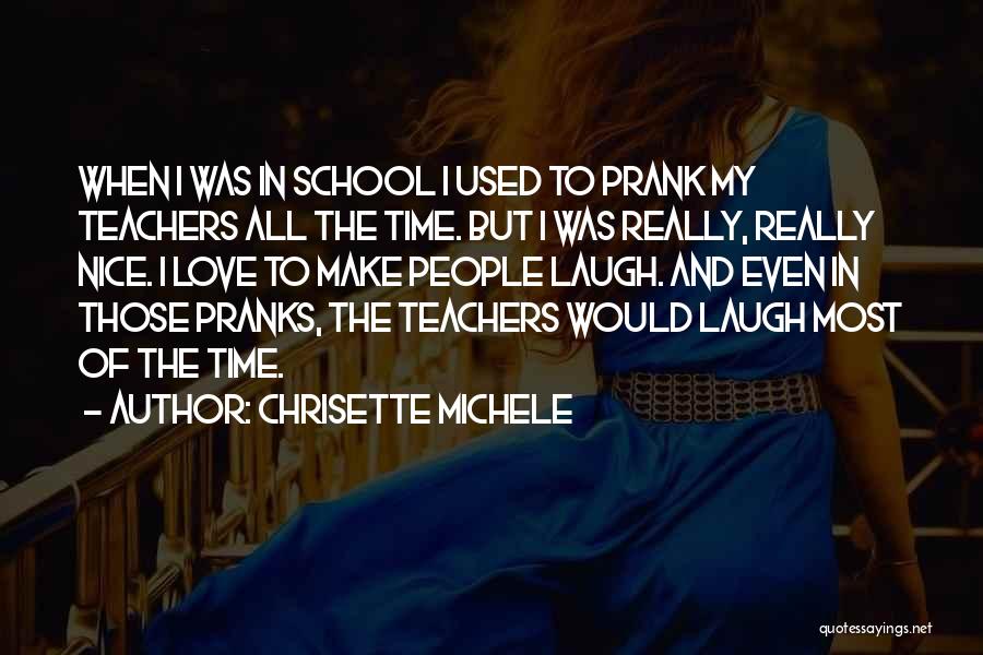Chrisette Michele Quotes: When I Was In School I Used To Prank My Teachers All The Time. But I Was Really, Really Nice.