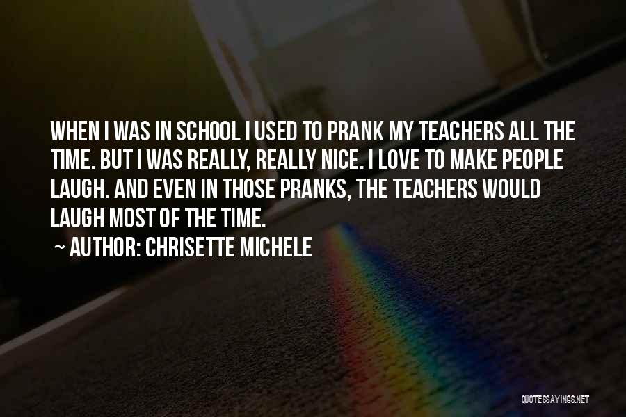 Chrisette Michele Quotes: When I Was In School I Used To Prank My Teachers All The Time. But I Was Really, Really Nice.