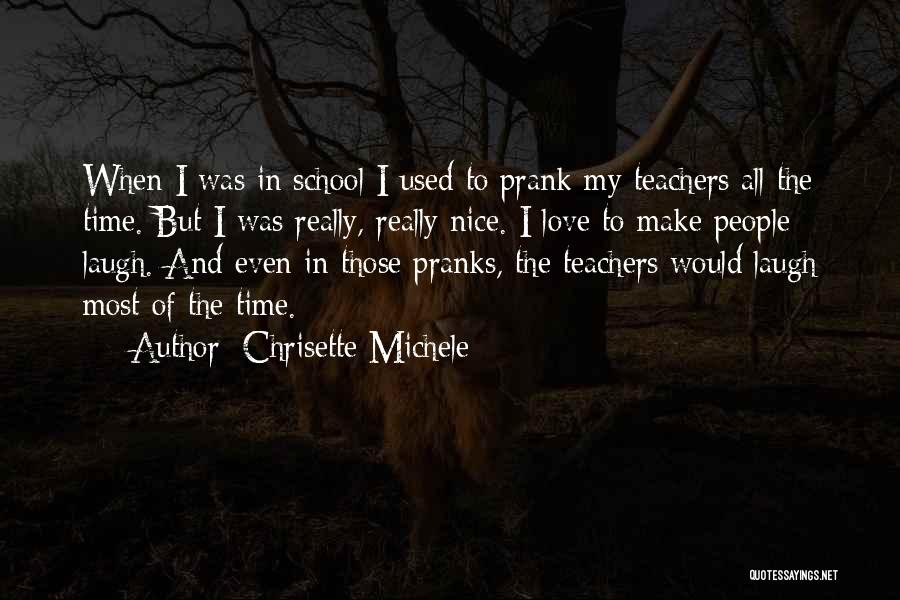 Chrisette Michele Quotes: When I Was In School I Used To Prank My Teachers All The Time. But I Was Really, Really Nice.