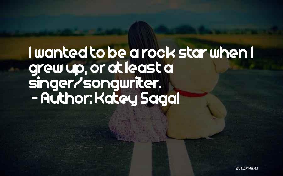 Katey Sagal Quotes: I Wanted To Be A Rock Star When I Grew Up, Or At Least A Singer/songwriter.