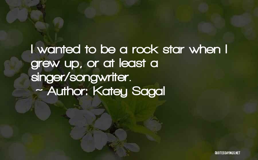 Katey Sagal Quotes: I Wanted To Be A Rock Star When I Grew Up, Or At Least A Singer/songwriter.
