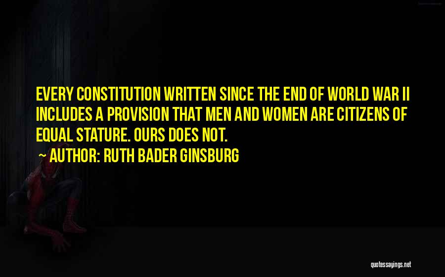 Ruth Bader Ginsburg Quotes: Every Constitution Written Since The End Of World War Ii Includes A Provision That Men And Women Are Citizens Of