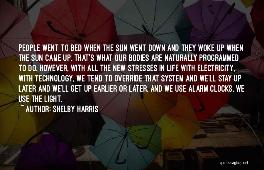 Shelby Harris Quotes: People Went To Bed When The Sun Went Down And They Woke Up When The Sun Came Up. That's What