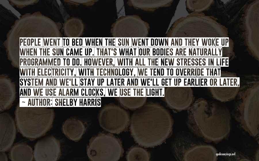 Shelby Harris Quotes: People Went To Bed When The Sun Went Down And They Woke Up When The Sun Came Up. That's What