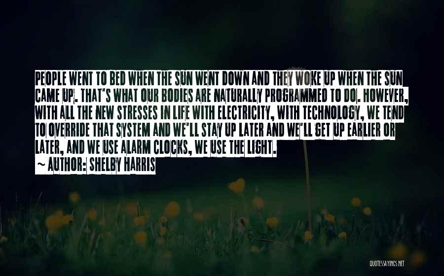 Shelby Harris Quotes: People Went To Bed When The Sun Went Down And They Woke Up When The Sun Came Up. That's What