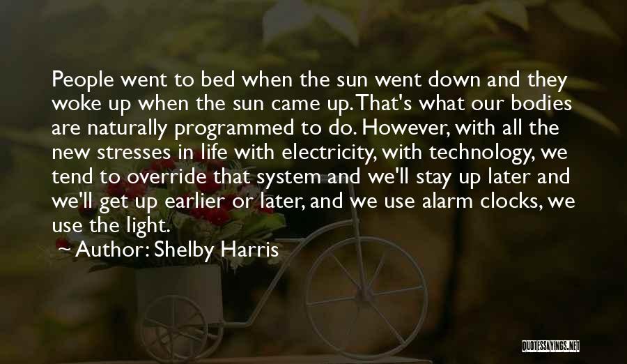 Shelby Harris Quotes: People Went To Bed When The Sun Went Down And They Woke Up When The Sun Came Up. That's What
