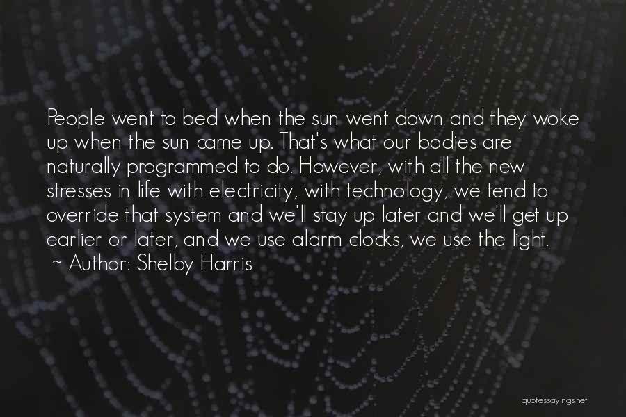 Shelby Harris Quotes: People Went To Bed When The Sun Went Down And They Woke Up When The Sun Came Up. That's What