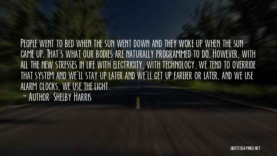 Shelby Harris Quotes: People Went To Bed When The Sun Went Down And They Woke Up When The Sun Came Up. That's What