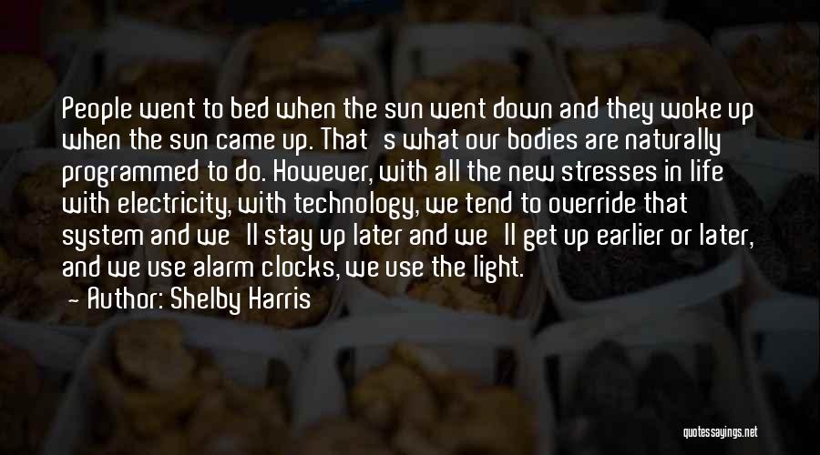 Shelby Harris Quotes: People Went To Bed When The Sun Went Down And They Woke Up When The Sun Came Up. That's What