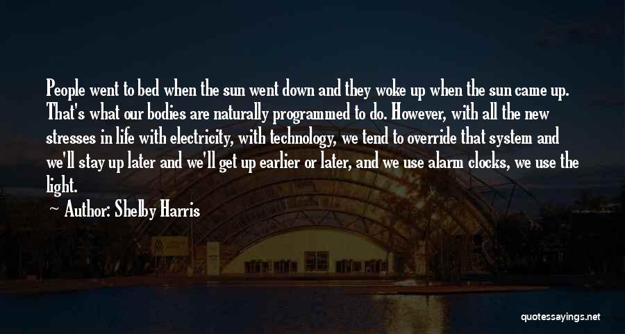 Shelby Harris Quotes: People Went To Bed When The Sun Went Down And They Woke Up When The Sun Came Up. That's What