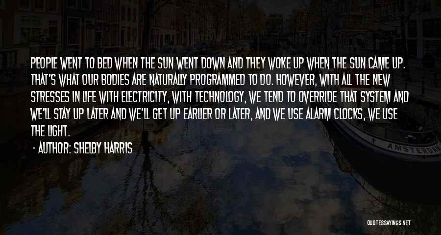 Shelby Harris Quotes: People Went To Bed When The Sun Went Down And They Woke Up When The Sun Came Up. That's What