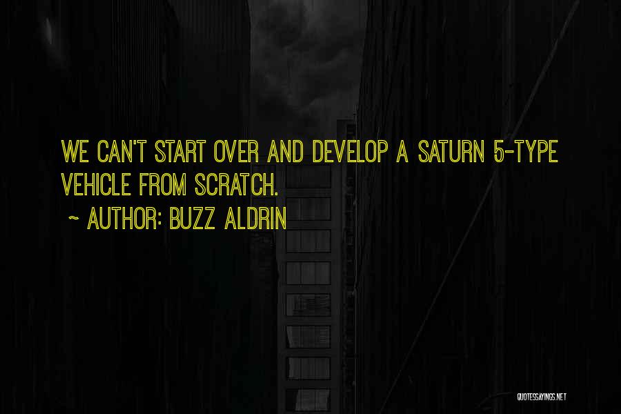 Buzz Aldrin Quotes: We Can't Start Over And Develop A Saturn 5-type Vehicle From Scratch.