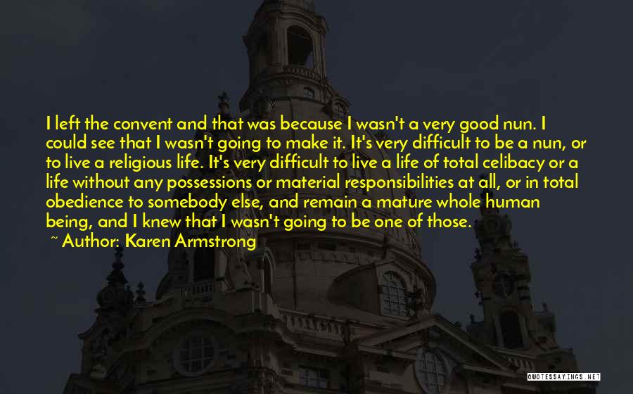 Karen Armstrong Quotes: I Left The Convent And That Was Because I Wasn't A Very Good Nun. I Could See That I Wasn't