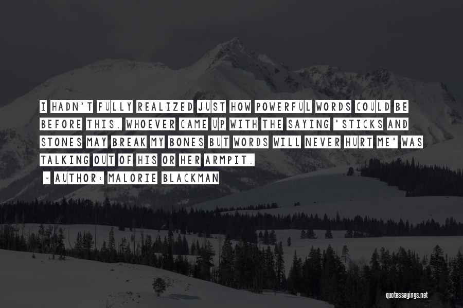 Malorie Blackman Quotes: I Hadn't Fully Realized Just How Powerful Words Could Be Before This. Whoever Came Up With The Saying 'sticks And