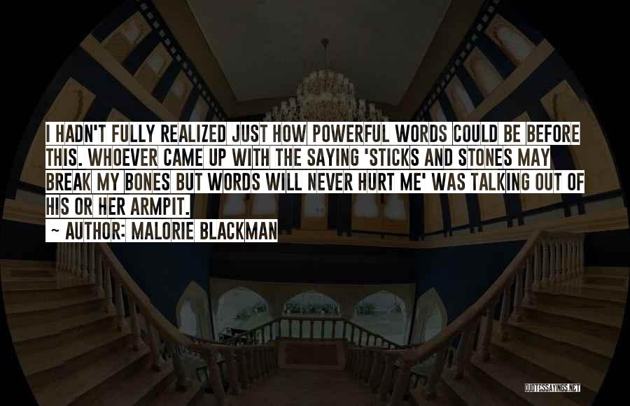 Malorie Blackman Quotes: I Hadn't Fully Realized Just How Powerful Words Could Be Before This. Whoever Came Up With The Saying 'sticks And