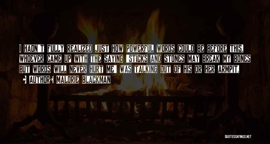 Malorie Blackman Quotes: I Hadn't Fully Realized Just How Powerful Words Could Be Before This. Whoever Came Up With The Saying 'sticks And